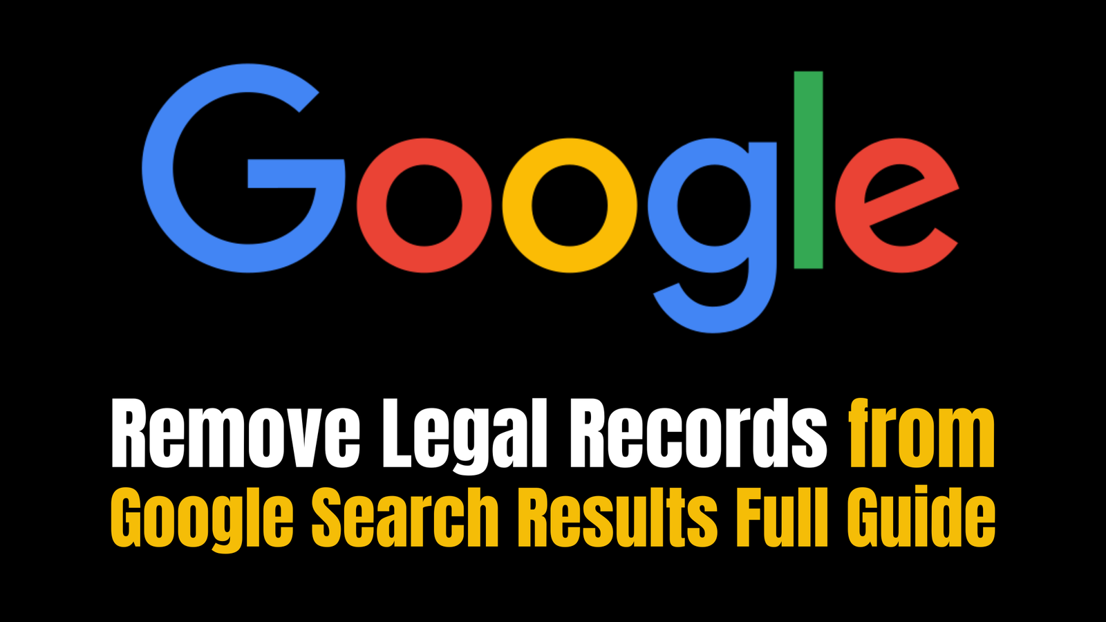 Remove Legal Records from Google Search Results Full Guide